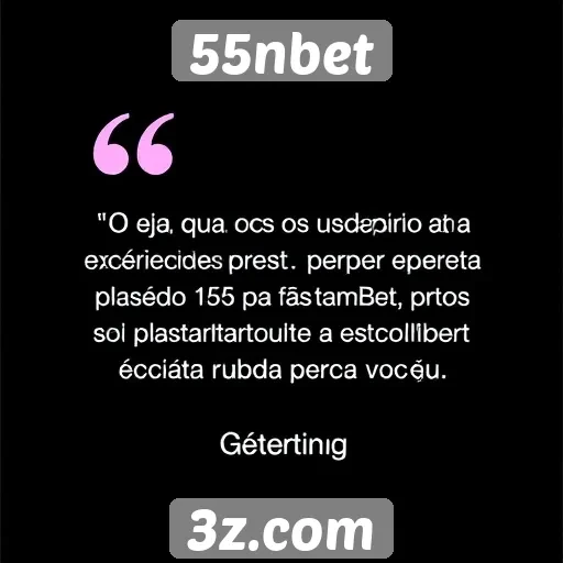Feedback dos usuários sobre a experiência no 55nbet